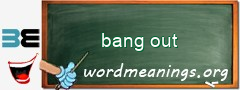 WordMeaning blackboard for bang out